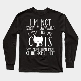 I'm not socially awkward I just like cats way more than most of the people I meet Long Sleeve T-Shirt